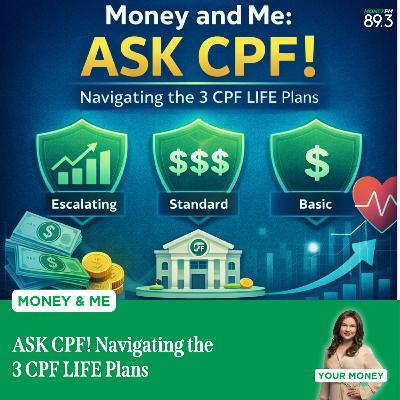 Money and Me: ASK CPF! Navigating the 3 CPF LIFE Plans Money and Me: ASK CPF! Navigating the 3 CPF LIFE Plans