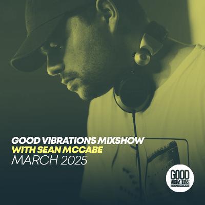 Good Vibrations Mixshow with Sean McCabe - March 2025
