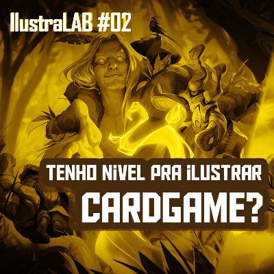 Profissão Ilustrador #02 → Qual o Nível Profissional Para Ilustrar Cardgame? IlustraLAB