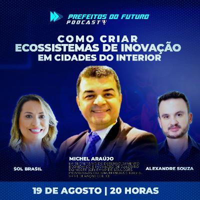 #3: Como Criar Ecossistemas de Inovação no Interior. Convidado: Michel Araújo