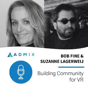 Building Community for VR - Bob Fine & Suzanne Lagerweij