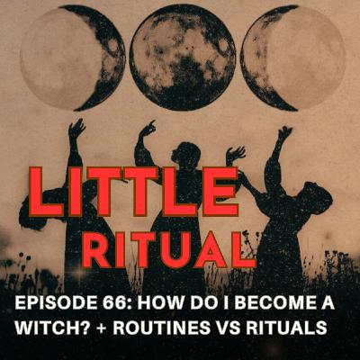 Episode 66: How do I Witch? + Routines vs. Rituals