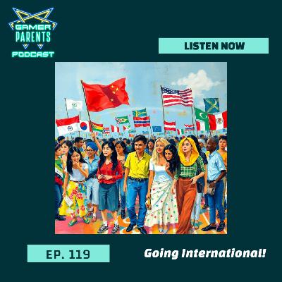 Episode 119: Going International!