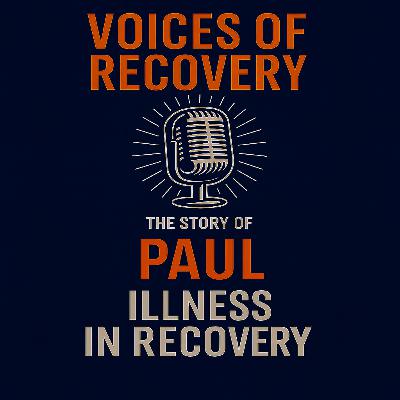 The story of Paul: Illness in Recovery The story of Paul: Illness in Recovery