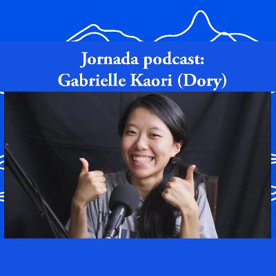 Jornada Podcast #06- Gabrielle Kaori (Dory) Jornada Podcast #06- Gabrielle Kaori (Dory)