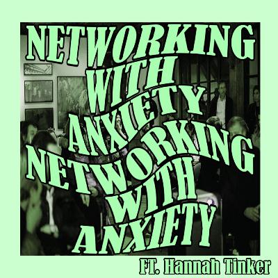Networking With Anxiety ft. Hannah Tinker Networking With Anxiety ft. Hannah Tinker