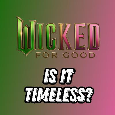 WICKED: FOR GOOD Movie Discussion | Is It Timeless? | *SPOILERS WICKED: FOR GOOD Movie Discussion | Is It Timeless? | *SPOILERS