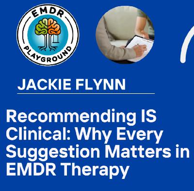 119: Why Every Suggestion Matters in EMDR Therapy "Recommending IS Clinical"