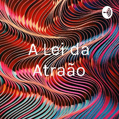 A da Lei da Atração