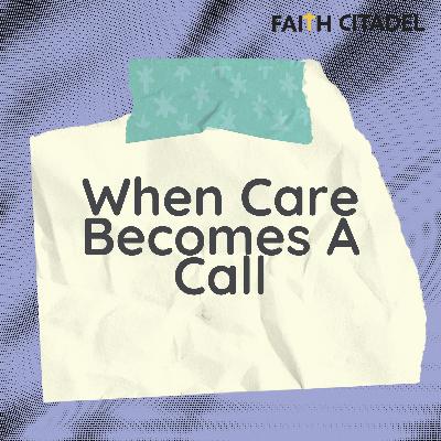 When Care Becomes a Call - Pastor Harvey Carey