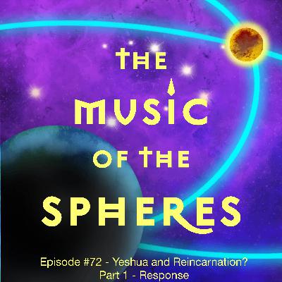 Episode #72 - Yeshua and Reincarnation - Part 1 - Response Episode #72 - Yeshua and Reincarnation - Part 1 - Response