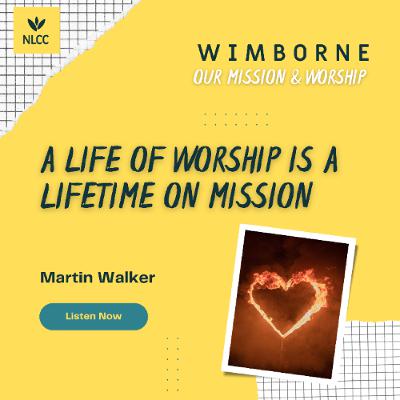 A life of worship is a lifetime on mission I Martin Walker I 28th September 2025 I Wimborne A life of worship is a lifetime on mission I Martin Walker I 28th September 2025 I Wimborne