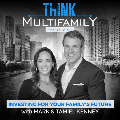 Think Multifamily Podcast - #152 - Mark & Tamiel Kenney