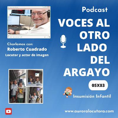 05X03_Voces al otro lado del Argayo. Insumisión Infantil y entrevista con Roberto Cuadrado. 05X03_Voces al otro lado del Argayo. Insumisión Infantil y entrevista con Roberto Cuadrado.