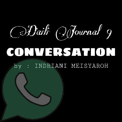 DAILY JOURNAL 9 - Conversation by Indriani Meisyaroh