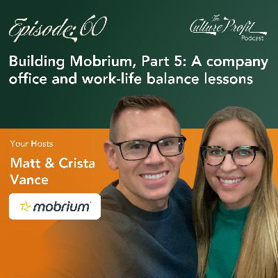 Ep 60: Building Mobrium, Part 5: A company office and work-life balance lessons Ep 60: Building Mobrium, Part 5: A company office and work-life balance lessons