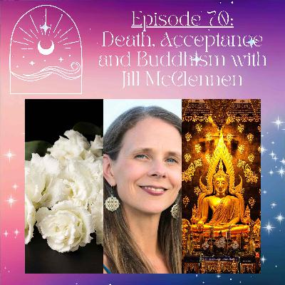 Death, Acceptance and Buddhism with Jill McClennen Death, Acceptance and Buddhism with Jill McClennen