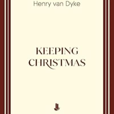Keeping Christmas by Henry Van Dyke