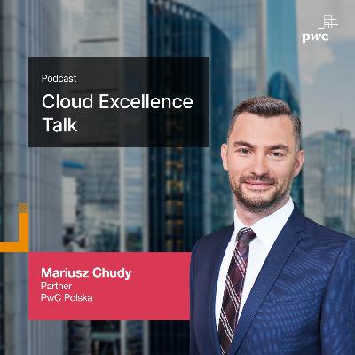 Cloud Excellence Talk - gościnny odcinek z udziałem PwC Polska. Rozmowa o transformacji chmurowej. Cloud Excellence Talk - gościnny odcinek z udziałem PwC Polska. Rozmowa o transformacji chmurowej.