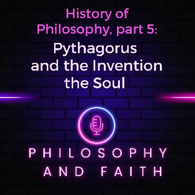 Pythagoras and the Invention of the Soul (The History of Philosophy, part 5) Pythagoras and the Invention of the Soul (The History of Philosophy, part 5)