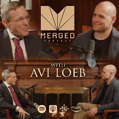 Looking to the Sky for Extraordinary Evidence of UAP (UFO's)  - with Avi Loeb | Merged Podcast EP 10