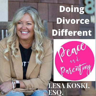 Doing Divorce Different with Peace and Parenting's Michelle Kenney #19 w/ host Lesa Koski