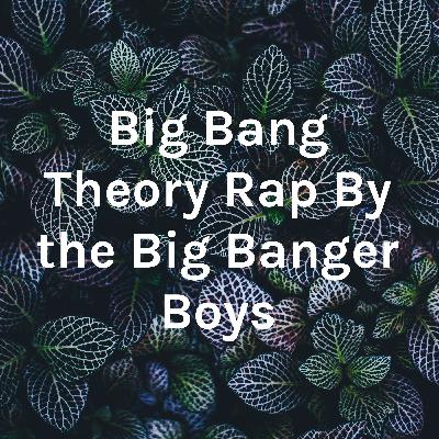 Big Bang Theory by the Big Banger Boys