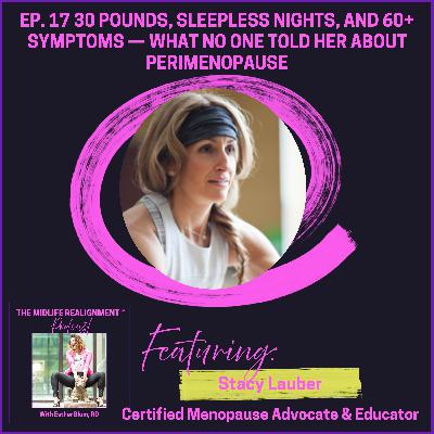30 Pounds, Sleepless Nights, and 60+ Symptoms — What No One Told Her About Perimenopause