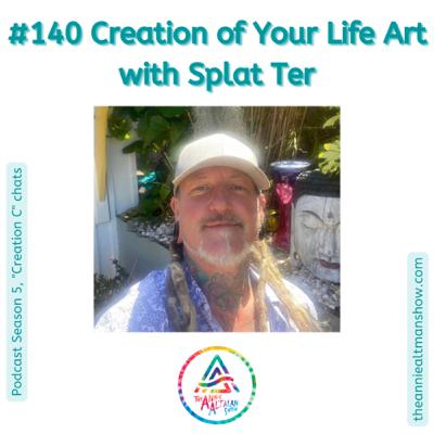 140. Creation of Your Life Art with Splat Ter 140. Creation of Your Life Art with Splat Ter