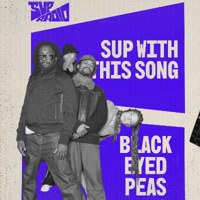Sup With This Song : Black Eyed Peas Sup With This Song : Black Eyed Peas