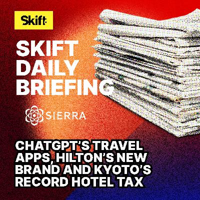 ChatGPT’s Travel Apps, Hilton’s New Brand and Kyoto’s Record Hotel Tax ChatGPT’s Travel Apps, Hilton’s New Brand and Kyoto’s Record Hotel Tax