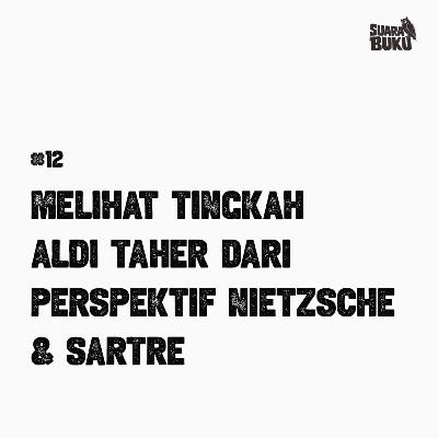 #12 Melihat Aldi Taher dari Perspektif Nietzsche dan Sartre
