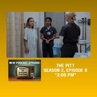 What's On Tonight Podcast: The Pitt Season 2 Episode 8 “2:00 PM” Spoiler Review! What's On Tonight Podcast: The Pitt Season 2 Episode 8 “2:00 PM” Spoiler Review!