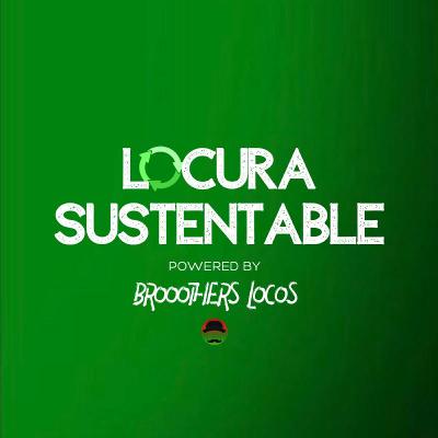 1: Bienvenidos Locos y Locas Sustentables