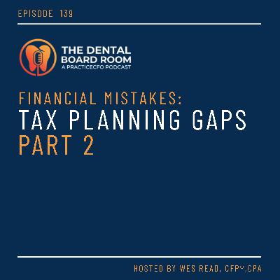 139: Financial Mistakes - Tax Planning Gaps Part 2 139: Financial Mistakes - Tax Planning Gaps Part 2
