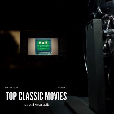 Episode 56-Top Classic Movies