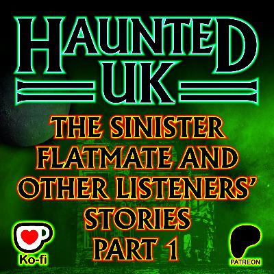 Episode 50 - Part 1 - The Sinister Flatmate and Other Listeners' Stories