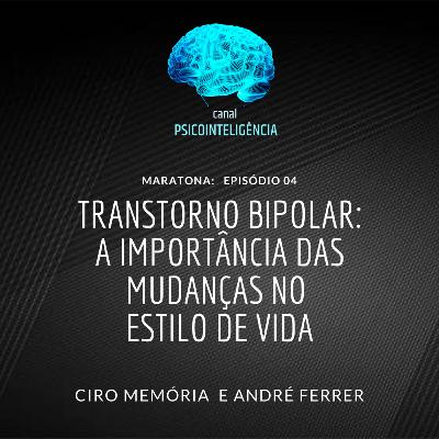 Maratona: episódio 04:
Transtorno Bipolar: a importância das mudanças no estilo de vida.