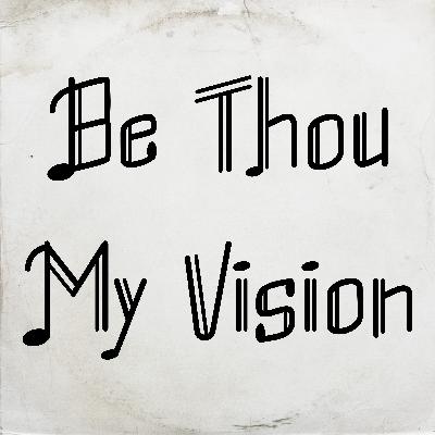 Be Thou My Vision by Eochaid Forgaill