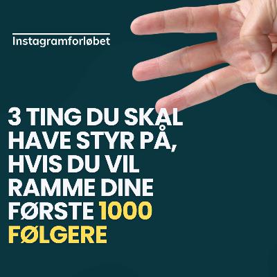 3 ting du skal have styr på, hvis du vil ramme dine første 1000 følgere 👏