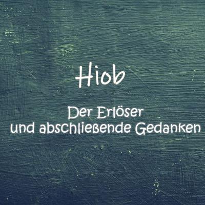 Hiob Teil 5: "Der Erlöser lebt" und abschließende Gedanken