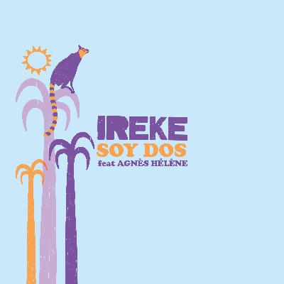 La Nouveauté Musique : Soy Dos, dernier single d'Ireke en feat avec Agnès Hélène