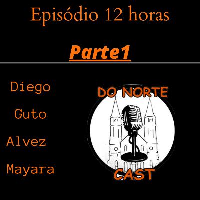 Episódio 12 horas - PARTE 1