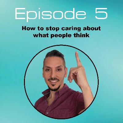 #5 Stop caring about what people think