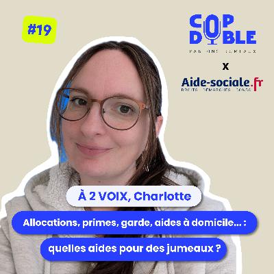 À 2 VOIX #19 - CHARLOTTE : QUELLES AIDES POUR LES PARENTS DE JUMEAUX ?