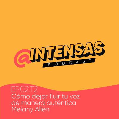 Cómo dejar fluir tu voz de manera auténtica con Melany L. Allen