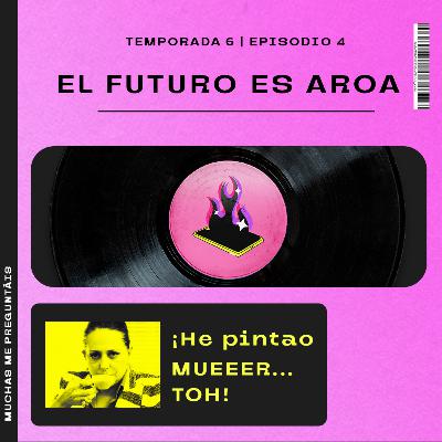 Ep.33: El futuro es Aroa