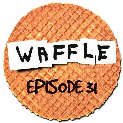~ Waffle - Episode 31 ~