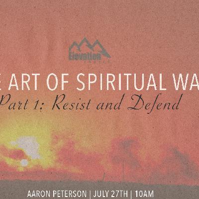 Week 1: The Art of Spiritual War Part 1: Resist and Defend
