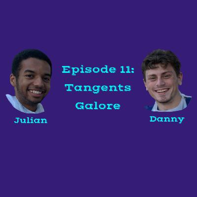 Episode 11: Tangents Galore